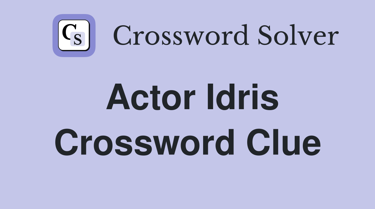 Actor Idris Crossword Clue Answers Crossword Solver
